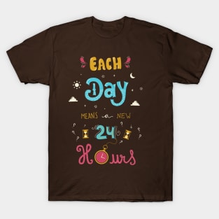 Each Day Means a New 24 Hours T-Shirt